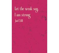 Let The Weak Say I Am Strong: Bible Inspirational Notebook, Positive Bible-based Affirmation Notebook, Christian Office Supplies Gifts