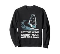 Let The Wind Carry Your Worries Away Windsurfing Sweatshirt