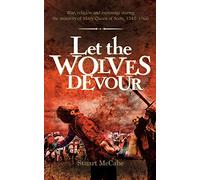 Let the Wolves Devour: War, religion and espionage during the minority of Mary Queen of Scots, 1542-1560