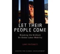 Let Their People Come: Breaking the Gridlock on Global Labor Mobility