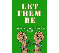 LET THEM BE: The Path to Unconditional Peace