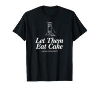 Let Them Eat Cake Bold Strategy Marie Antionette Guillotine T-Shirt