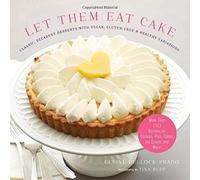 Let Them Eat Cake: Classic, Decadent Desserts with Vegan, Gluten-Free & Healthy Variations by Gesine Bullock-Prado (2015) Hardcover