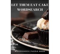 Let Them Eat Cake Wordsearch: Great Bakes Word Searches from Across the World