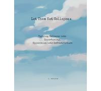 Let Them Eat Collapse: Turning Collapse into Opportunity, Opposition into Infrastructure