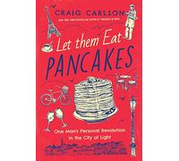 Let Them Eat Pancakes: One Man's Personal Revolution in the City of Light