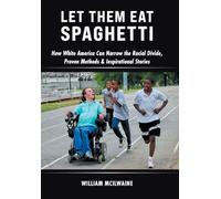 Let Them Eat Spaghetti: How White America Can Narrow the Racial Divide, Proven Methods & Inspirational Stories