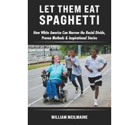 Let Them Eat Spaghetti: How White America Can Narrow the Racial Divide, Proven Methods & Inspirational Stories