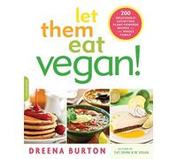 Let Them Eat Vegan!: 200 Deliciously Satisfying Plant-Powered Recipes for the Whole Family
