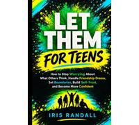 Let Them for Teens: Inspiring Stories and Timeless Lessons on Confidence, Boundaries, Letting Go, Better Habits and Lasting Personal Growth for Amazing Young Readers (Let Them for Teens Collection)