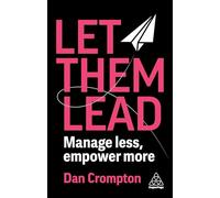 Let Them Lead: Manage Less, Empower More