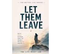 Let Them Leave: A Transformational Book on Detachment, Healing, Self-Worth & Inner Peace (The Better Life Series)
