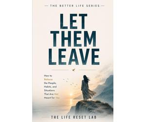 Let Them Leave: A Transformational Book on Detachment, Healing, Self-Worth & Inner Peace (The Better Life Series)