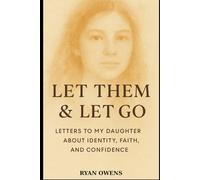 Let Them & Let Go: Letters to My Daughter About Identity, Faith, and Confidence