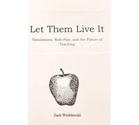 Let Them Live It: Simulations, Role-Play, and the Future of Teaching