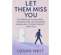 Let Them Miss You: The Power of Pulling Back, Standing Firm, and Becoming Unavailable to What Doesn’t Serve You (The Let Them Series)