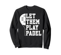Let Them Play Padel Racquet Paddle Sweatshirt