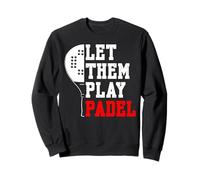 Let Them Play Padel Racquet Paddle Sweatshirt