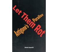 Let Them Rot : Antigone's Parallax