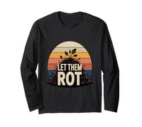 Let Them Rot Compost Gardening Long Sleeve T-Shirt