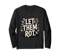 Let Them Rot Compost Gardening Long Sleeve T-Shirt