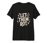 Let Them Rot Compost Gardening Premium T-Shirt