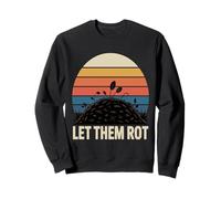 Let Them Rot Compost Gardening Sweatshirt