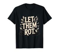 Let Them Rot Compost Gardening T-Shirt