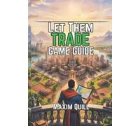 Let Them Trade Game Guide: Strategies, and Advanced Tactics for Success by Maxim
