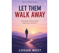 Let Them Walk Away: Why Walking Away Is Sometimes the Greatest Power You Have: 8 (The Let Them Emotional Detachment Series)