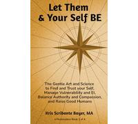 Let Them & Your Self BE: The Gentle Art and Science to Find and Trust your Self, Manage Vulnerability and EI, Balance Authority and Compassion, and Raise Good Humans (a Permissions Book)
