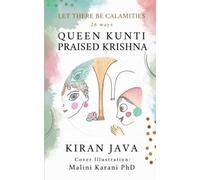 Let There Be Calamities: 26 ways Queen Kunti praised Krishna (The Krishna Series)