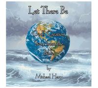 Let There Be: God’s Creation Story from the Bible