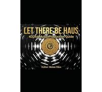 Let There Be Haus: 432hz Music Production Guide