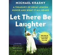 Let There Be Laughter: Treasury of the World's Greatest Jewish Jokes and What They Mean: A Treasury of Great Jewish Humor and What It Means