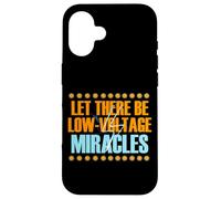 Let There Be Low Voltage Miracles Case for iPhone 16