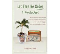 Let There Be Order In My Budget: Before you pass over this book or run for cover from that supposedly horrible word called budget. Check out these valuable strategies