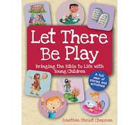 Let There Be Play: Bringing the Bible to Life with Young Children