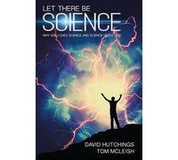 Let There be Science: Why God loves science, and science needs God