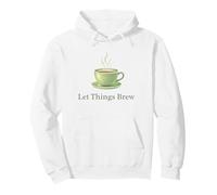 Let Things Brew Tea Cup Patience Slow Living Pullover Hoodie
