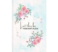 Let This Be Your Soft Place: A Minimalist Lined Notebook for Writing, Journaling, and Daily Calm and Focus