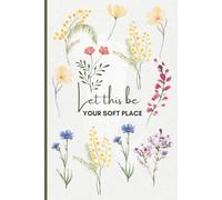 Let This Be Your Soft Place | cute note taking: Minimalist Lined Notebook for Journaling, Reflection, and Daily Calm | Aesthetic Floral Journal for Women, Mental Health Diary, and Self-Care Gift