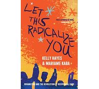 Let This Radicalize You: Organizing and the Rev, Hayes, Kaba Paperback+-