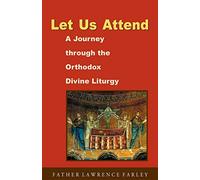 Let Us Attend: a Journey Through the Orthodox Divine Liturgy