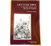 Let Us Be Free: A Narrative Before and During the Intifada (Leaders, Politics and Social Change in the Middle East, No 7)