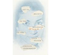 Let Us Believe in the Beginning of the Cold Season : Selected Poems