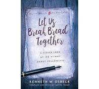 Let Us Break Bread Together: A Closer Look at 30 Hymns about Fellowship