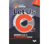 Let Us C: Authentic Guide to C PROGRAMMING Language 17th Edition (English Edition)