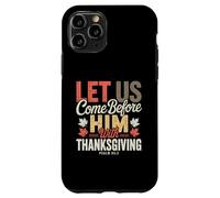 Let Us Come Before Him with Thanksgiving Psalm 95:2 Case for iPhone 11 Pro