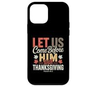 Let Us Come Before Him with Thanksgiving Psalm 95:2 Case for iPhone 12 mini